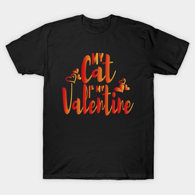 My Cat Is My Valentine Cat Owner T-Shirt by Ezzkouch